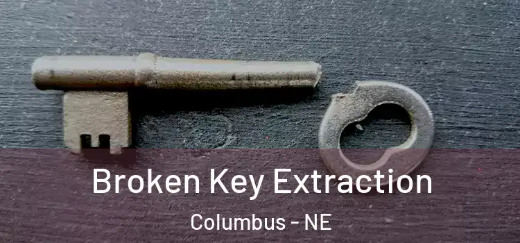  Broken Key Extraction Columbus - NE