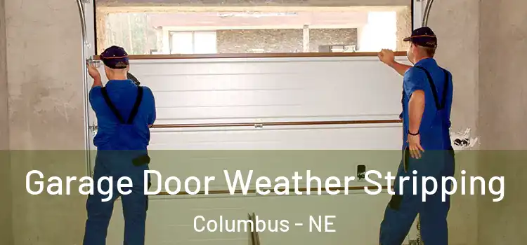  Garage Door Weather Stripping Columbus - NE